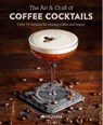 The Art & Craft of Coffee Cocktails - Jason Clark - 9781788790437