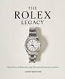 The Rolex Legacy: The History of Rolex Through 120 Seminal and Rare Watches - James Dowling - 9781788843416