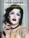Women Photographers are Dangerous - Laure Adler ; Clara Bouveresse - 9781788843713