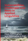 Vulnerabilities, Challenges and Risks in Applied Linguistics - Clare Cunningham ; Christopher J. Hall - 9781788928229