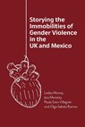 Storying the Immobilities of Gender Violence in the UK and Mexico - Lesley Murray ; Jess Moriarty ; Paula Soto Villagran ; Olga Sabido Ramos - 9781788929073