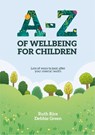 A-Z of Wellbeing for Children - Ruth Rice ; Debbie Green - 9781788933971
