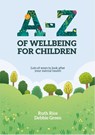 A-Z of Wellbeing for Children - Ruth Rice ; Debbie Green - 9781788933971
