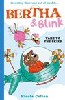 Bertha and Blink: Take to the Skies - Nicola Colton - 9781788956444