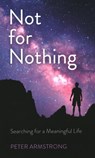 Not for Nothing - Peter William Armstrong - 9781789042962