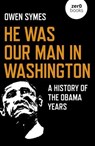 He Was Our Man in Washington - Owen Symes - 9781789043327