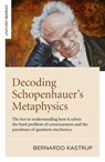 Decoding Schopenhauer's Metaphysics - Bernardo Kastrup - 9781789044270