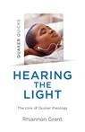 Quaker Quicks - Hearing the Light - Rhiannon Grant - 9781789045048