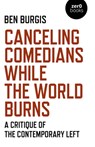 Canceling Comedians While the World Burns - Ben Burgis - 9781789045475
