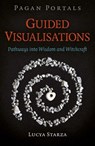 Pagan Portals - Guided Visualisations - Lucya Starza, author of Pagan Portals - - 9781789045680