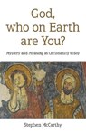 God, who on Earth are You? - Stephen McCarthy - 9781789049435