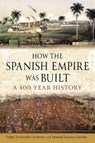 How the Spanish Empire Was Built - Felipe Fernandez-Armesto ; Manuel Lucena Giraldo - 9781789148404