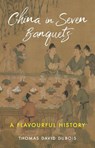 China in Seven Banquets - Thomas David DuBois - 9781789148619