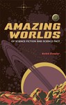 Amazing Worlds of Science Fiction and Science Fact - Keith Cooper - 9781789149944