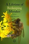 A Lifetime of Beekeeping Mistakes - Geoff Critchley - 9781789182026