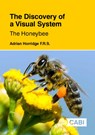 The Discovery of a Visual System - The Honeybee - ADRIAN (FORMERLY OF THE AUSTRALIAN NATIONAL UNIVERSITY,  Canberra) Horridge - 9781789240894