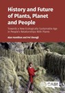 History and Future of Plants, Planet and People - Professor Alan (Kunming Institute of Botany Hamilton ; Professor Pei (Kunming Institute of Botany Shengji - 9781789248920