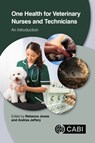 One Health for Veterinary Nurses and Technicians - Rebecca (Langford Vets Jones ; Andrea (Chief Nursing Officer Jeffery - 9781789249453