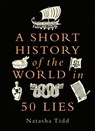 A Short History of the World in 50 Lies - Natasha Tidd - 9781789294606