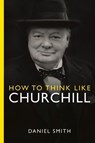 How to Think Like Churchill - Daniel Smith - 9781789295962