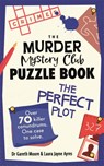 The Murder Mystery Club Puzzle Book: The Perfect Plot - Dr Gareth Moore ; Laura Jayne Ayres - 9781789296822