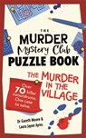 The Murder Mystery Club Puzzle Book: Murder in the Village - Gareth Moore ; Laura Jayne Ayres - 9781789296839