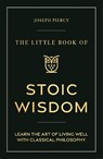 The Little Book of Stoic Wisdom - Joseph Piercy - 9781789297829