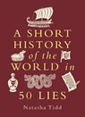 A Short History of the World in 50 Lies - Natasha Tidd - 9781789297836