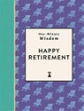 One-Minute Wisdom: Happy Retirement - Michael O'Mara Books - 9781789299465