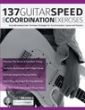 137 Guitar Speed & Coordination Exercises - Chris Brooks ; Joseph Alexander - 9781789333985