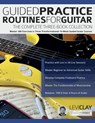 Guided Practice Routines for Guitar - The Complete Three-Book Collection - Levi Clay ; Joseph Alexander - 9781789334272
