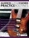 Guided Guitar Chord Practice Routines - Levi Clay ; Joseph Alexander - 9781789334531