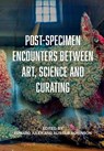 Post-Specimen Encounters Between Art, Science and Curating - Edward Juler ; Alistair Robinson - 9781789383119