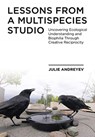 Lessons from a Multispecies Studio - Julie (Emily Carr University of Art + Design) Andreyev - 9781789384529