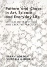 Pattern and Chaos in Art, Science and Everyday Life - SARAH (NORWICH UNIVERSITY OF THE ARTS,  UK) Horton ; Victoria (Norwich University of the Arts, UK) Mitchell - 9781789388718