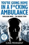 You're Going Home in a F*****g Ambulance - Cass Pennant - 9781789461909