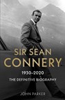 Sir Sean Connery - The Definitive Biography: 1930 - 2020 - John Parker - 9781789464580