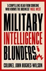 Military Intelligence Blunders - John Hughes-Wilson - 9781789466690