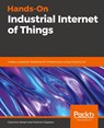 Hands-On Industrial Internet of Things - Giacomo Veneri ; Antonio Capasso - 9781789537222