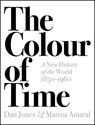 The Colour of Time: A New History of the World, 1850-1960 - Dan Jones ; Marina Amaral - 9781789541557