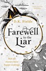 Farewell to the Liar - D.K. Fields - 9781789542585