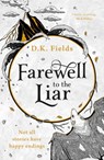Farewell to the Liar - D.K. Fields - 9781789542585