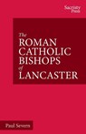 The Roman Catholic Bishops of Lancaster - Paul Severn - 9781789593006