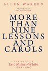 More than Nine Lessons and Carols: A Life of Eric Milner-White, 1884-1963 - Allen Warren - 9781789593976