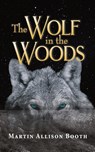 The Wolf In the Woods - Martin Allison Booth - 9781789634617