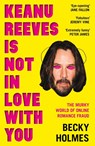 Keanu Reeves Is Not In Love With You - Becky Holmes - 9781789651638