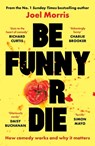 Be Funny or Die - Joel Morris - 9781789652093