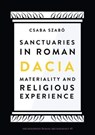 Sanctuaries in Roman Dacia - Csaba Szabo - 9781789690811
