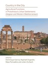 Country in the City: Agricultural Functions of Protohistoric Urban Settlements (Aegean and Western Mediterranean) - Dominique Garcia ; Raphael Orgeolet ; Maia Pomadere - 9781789691320