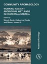 Community Archaeology: Working Ancient Aboriginal Wetlands in Eastern Australia - Wendy (Adjunct Associate Professor of Archaeology Beck ; Catherine (Senior Lecturer (Retired) Clarke ; Robert (University of New England Haworth - 9781789694802
